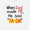 thumbnail image 4 of Inktastic When God Made Me He Said Ta-da Boys or Girls Baby Bodysuit, 4 of 5