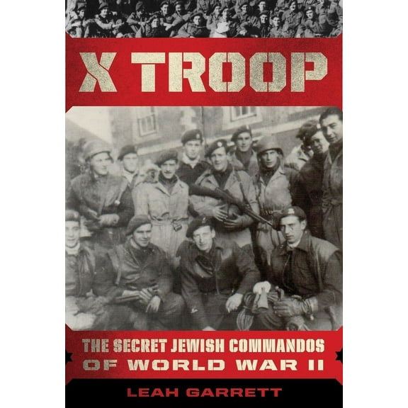 X Troop: The Secret Jewish Commandos of World War II (Hardcover)
