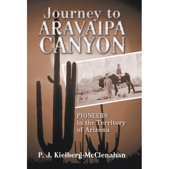 Journey to Aravaipa Canyon: Pioneers in the Territory of Arizona (Hardcover)