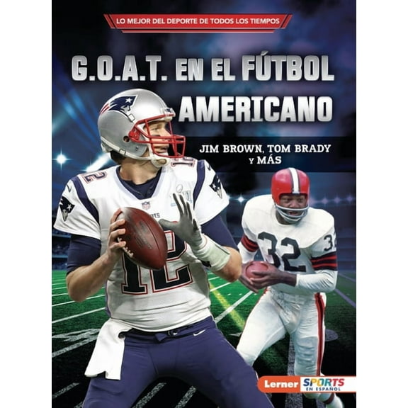 Lo Mejor del DePorte de Todos los Tiempo G.O.A.T. En El Fútbol Americano (Football's G.O.A.T.): Jim Brown, Tom Brady Y Más, (Paperback)