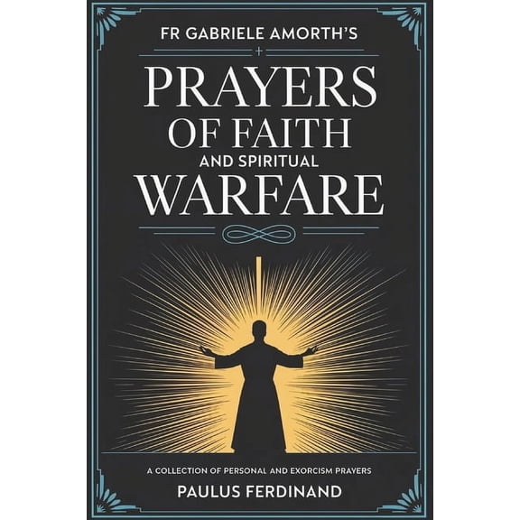 Fr Gabriele Amorth's Prayers of Faith and Spiritual Warfare: A Collection of Personal and Exorcism Prayers, (Paperback)