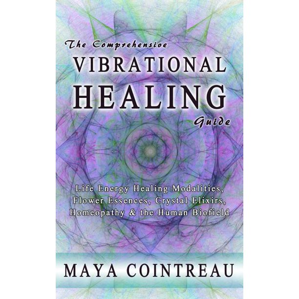 The Comprehensive Vibrational Healing Guide Life Energy Healing