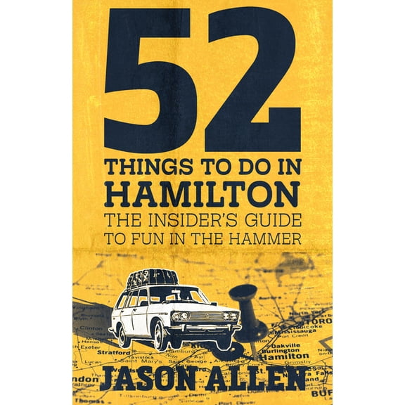 52 Things to Do in Hamilton: The Insider's Guide to Fun in the Hammer, (Paperback)