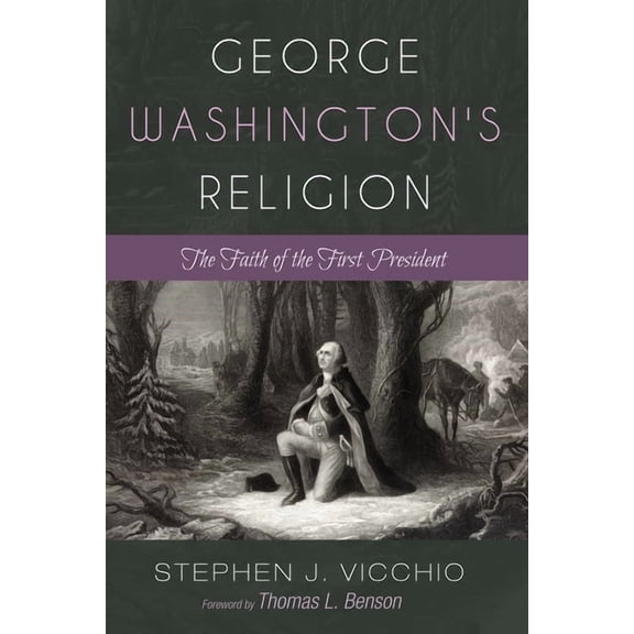 George Washington's Religion: The Faith of the First President, (Hardcover)