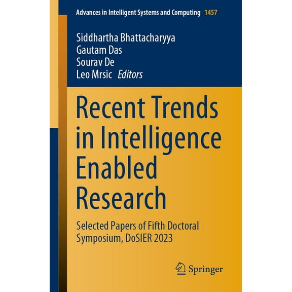 Advances in Intelligent Systems and Comp Recent Trends in Intelligence Enabled Research: Selected Papers of Fifth Doctoral Symposium, Dosier 2023, Book 1457, (Paperback)