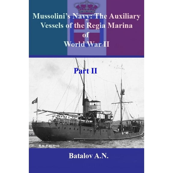 Mussolini's Navy: The Auxiliary Vessels of the Regia Marina of World War II Part II, (Paperback)