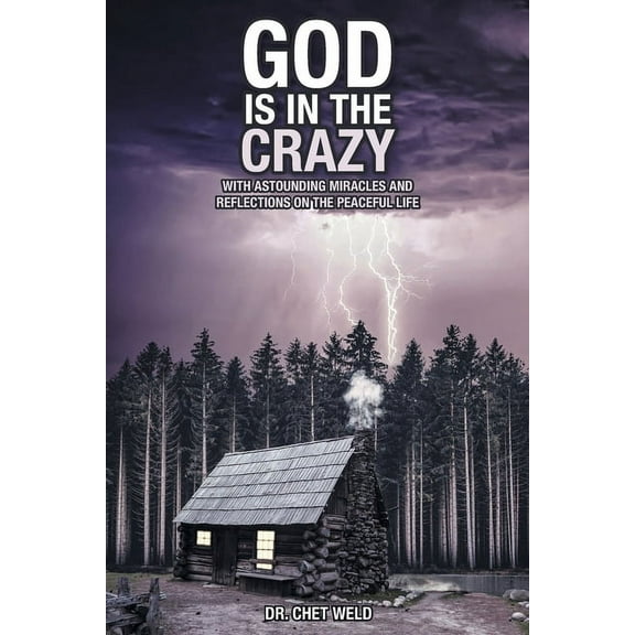 God Is in the Crazy: With Astounding Miracles and Reflections on the Peaceful Life, (Paperback)