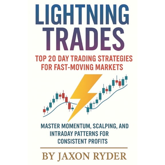 Lightning Trades: Top 20 Day Trading Strategies for Fast-Moving Markets: Master Momentum, Scalping, and Intraday Pattern, (Paperback)