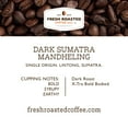 thumbnail image 2 of Fresh Roasted Coffee, Dark Sumatra Coffee, Dark Roast, Whole Bean, 32 oz 2 lbs, 2 of 7