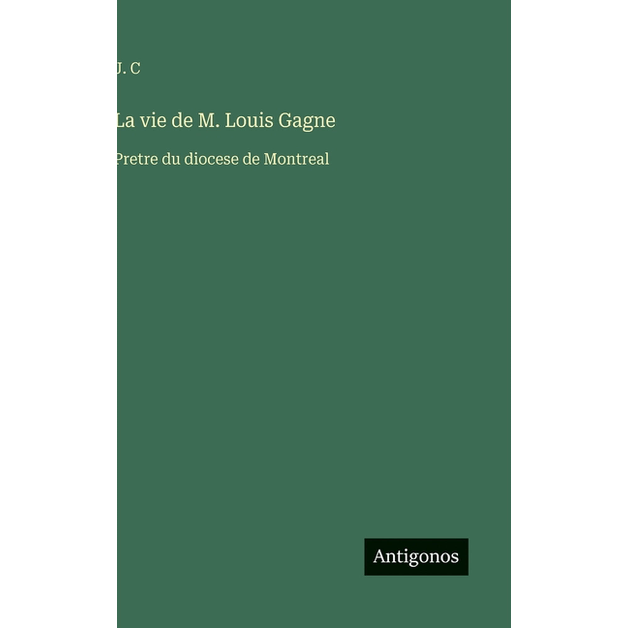 La vie de M. Louis Gagne: Pretre du diocese de Montreal (Hardcover)