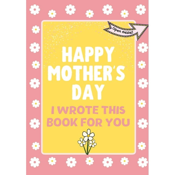 Happy Mother's Day - I Wrote This Book For You: The Mother's Day Gift Book Created For Kids, (Paperback)