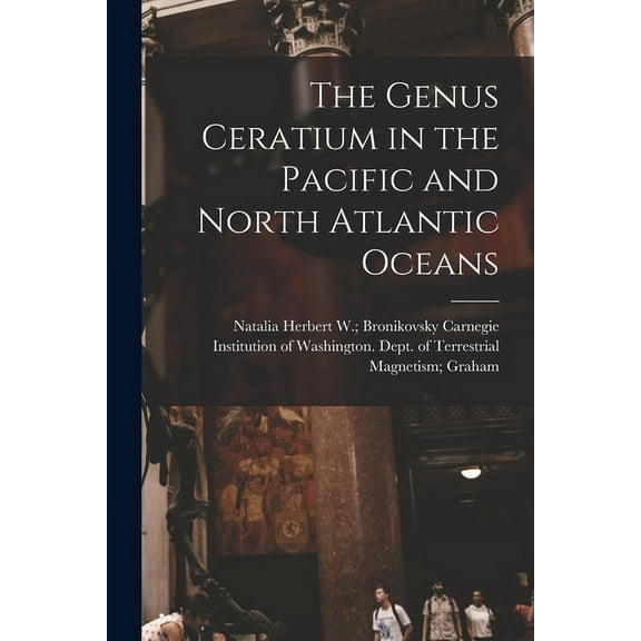 The Genus Ceratium in the Pacific and North Atlantic Oceans, (Paperback)