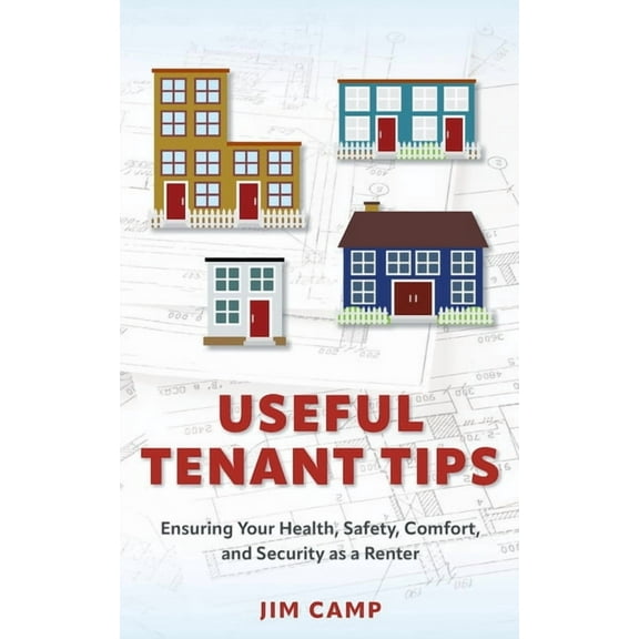 Useful Tenant Tips: Ensuring Your Health, Safety, Comfort, and Security as a Renter, (Paperback)