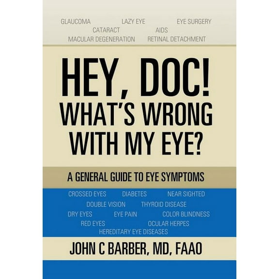 Hey, Doc! What's Wrong with My Eye?: A General Guide to Eye Symptoms, (Hardcover)