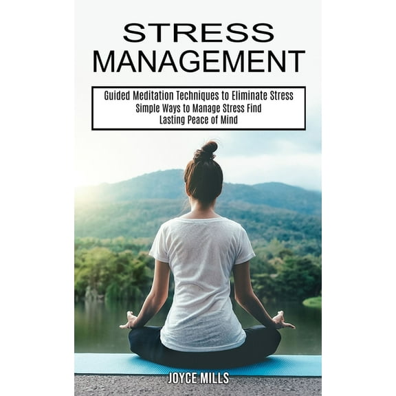 Stress Management: Simple Ways to Manage Stress Find Lasting Peace of Mind (Guided Meditation Techniques to Eliminate St, (Paperback)