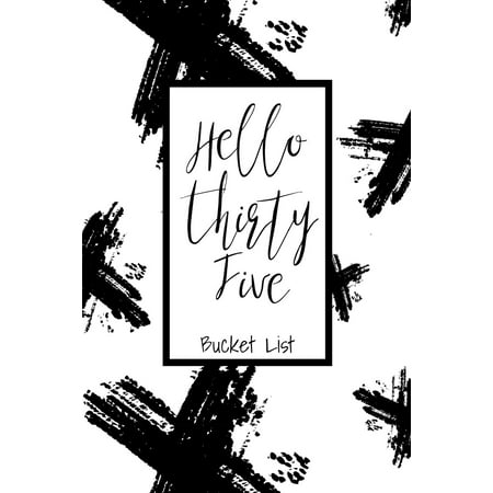 Hello Thirty Five Bucket List : Bucket List Journal Notebook for Woman Turning 35 Year Old Record 100 Unique Inspirational Ideas to Explore and Track Progress