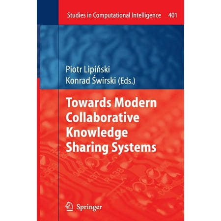 Studies in Computational Intelligence Towards Modern Collaborative Knowledge Sharing Systems Book 401 (Paperback) Studies in Computational Intelligence Towards Modern Collaborative Knowledge Sharing Systems Book 401 (Paperback)
