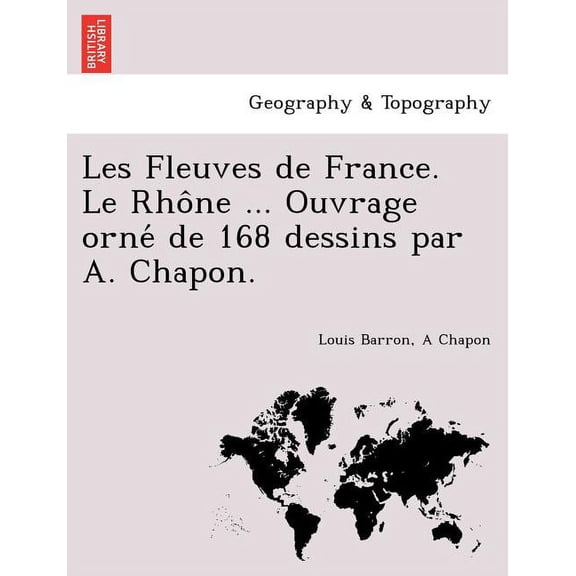 Les Fleuves de France. Le Rho^ne ... Ouvrage orne? de 168 dessins par A. Chapon.