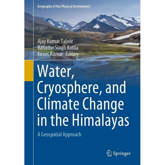 Geography of the Physical Environment Water, Cryosphere, and Climate Change in the Himalayas: A Geospatial Approach, (Hardcover)