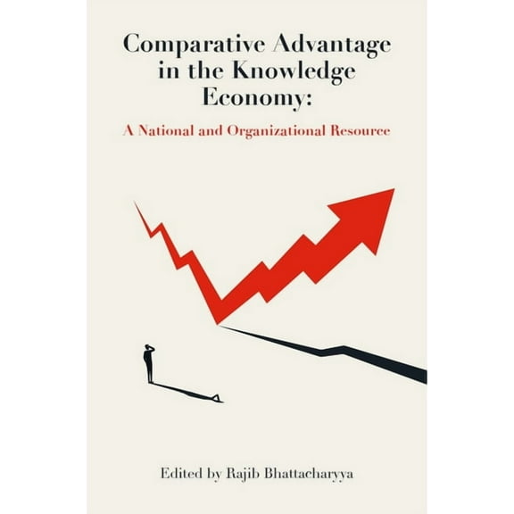 Comparative Advantage in the Knowledge Economy: A National and Organizational Resource, (Hardcover)