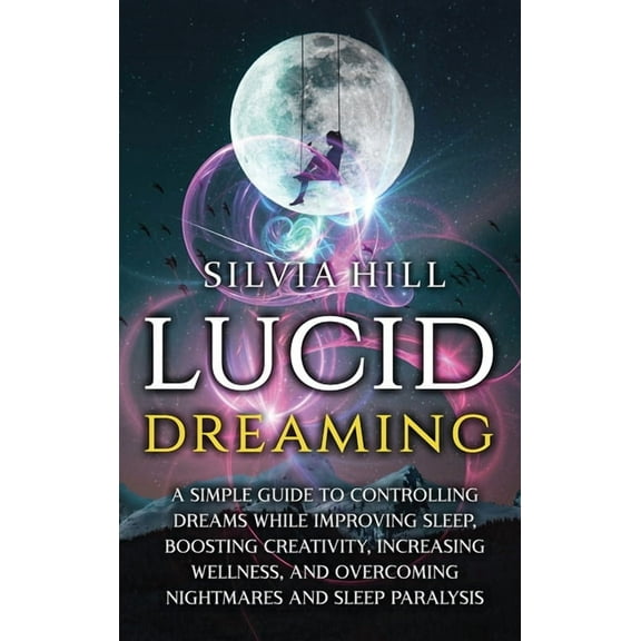 Lucid Dreaming: A Simple Guide to Controlling Dreams While Improving Sleep, Boosting Creativity, Increasing Wellness, an, (Hardcover)