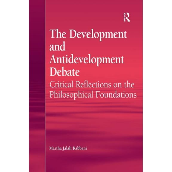 The Development and Antidevelopment Debate: Critical Reflections on the Philosophical Foundations, (Hardcover)