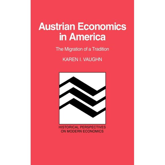 Historical Perspectives on Modern Econom Austrian Economics in America: The Migration of a Tradition, (Hardcover)