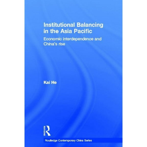 Routledge Contemporary China Institutional Balancing in the Asia Pacific: Economic interdependence and China's rise, Book 36, (Hardcover)