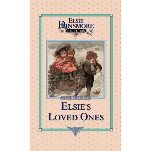 Elsie Dinsmore Collection (Hardcover) Elsie and Her Loved Ones, Book 27, Book 27, (Hardcover)