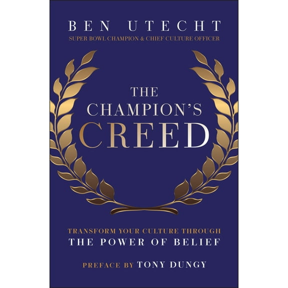 The Champion's Creed: Transform Your Culture Through the Power of Belief, (Hardcover)