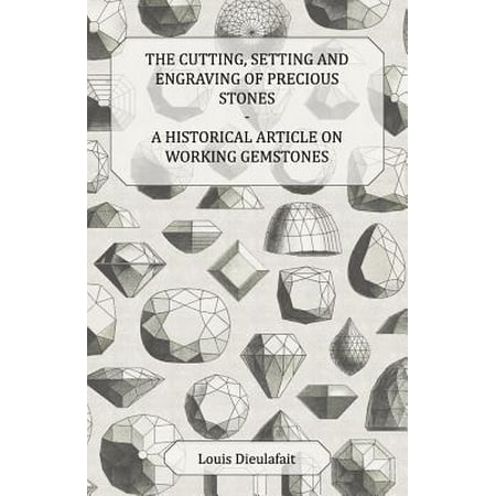 Stone Seating - The Cutting, Setting and Engraving of Precious Stones - A Historical Article on Working Gemstones - eBook