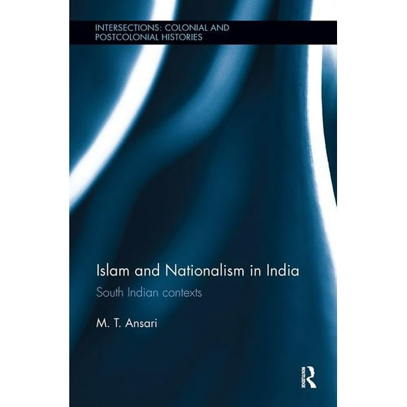 Intersections: Colonial and Postcolonial Islam and Nationalism in India: South Indian contexts, (Paperback)