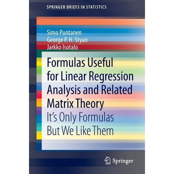 Springerbriefs in Statistics Formulas Useful for Linear Regression Analysis and Related Matrix Theory: It's Only Formulas But We Like Them, (Paperback)