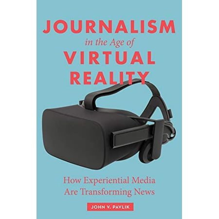 Pre-Owned Journalism in the Age of Virtual Reality: How Experiential Media Are Transforming News Paperback