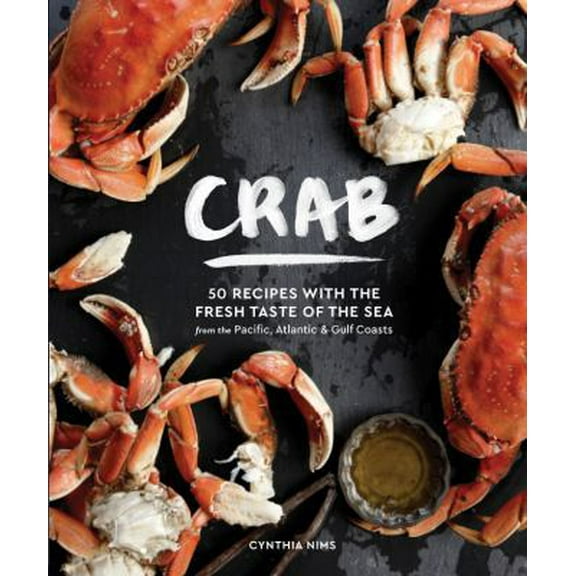 Pre-Owned Crab: 50 Recipes with the Fresh Taste of the Sea from the Pacific, Atlantic & Gulf Coasts (Hardcover) 1632170736 9781632170736