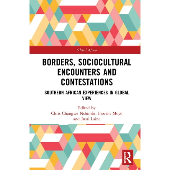 Global Africa Borders, Sociocultural Encounters and Contestations: Southern African Experiences in Global View, (Hardcover)