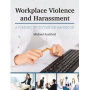 Workplace Violence and Harassment: A Forensic Investigation Handbook, (Hardcover)
