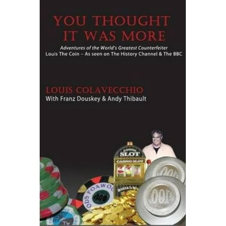 You Thought It Was More: Adventures of the World's Greatest Counterfeiter, Louis the Coin