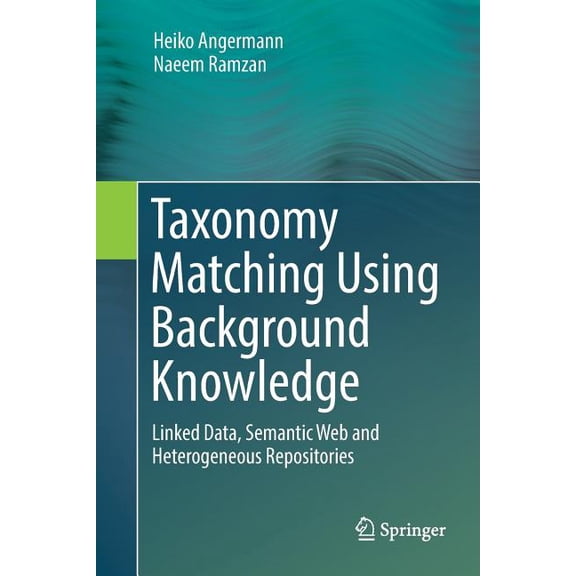Taxonomy Matching Using Background Knowledge: Linked Data, Semantic Web and Heterogeneous Repositories, (Paperback)