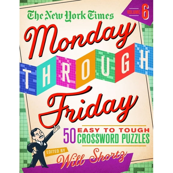 The New York Times Monday Through Friday Easy to Tough Crossword Puzzles Volume 6: 50 Puzzles from the Pages of the New , (Spiral-Bound)
