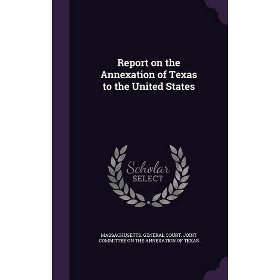 Report on the Annexation of Texas to the United States (Hardcover)