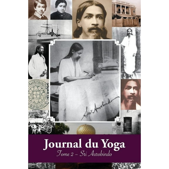 Journal du Yoga (Tome 2): Notes de Sri Aurobindo sur sa Discipline Spirituelle (1914), (Paperback)