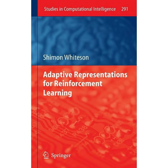 Studies in Computational Intelligence Adaptive Representations for Reinforcement Learning, Book 291, (Hardcover)