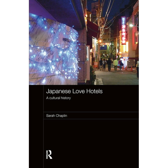Routledge Contemporary Japan Japanese Love Hotels: A Cultural History, (Hardcover)