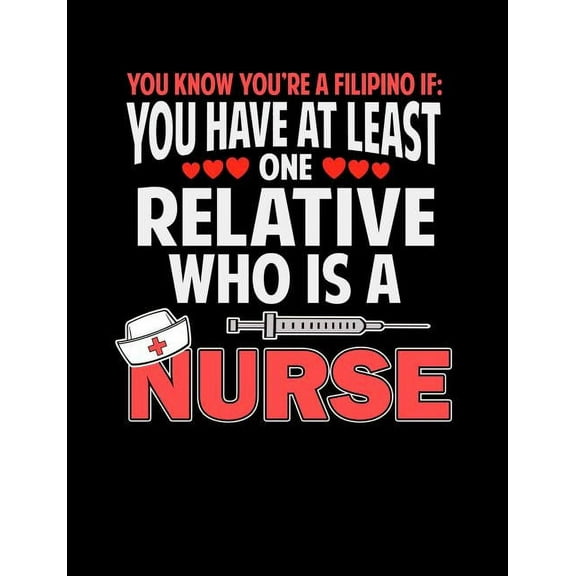 You Know You're A Filipino If You Have At Least One Relative Who Is A Nurse: Funny Filipino Quotes and Pun Themed College Ruled Composition Notebook (Paperback)