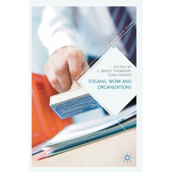 Palgrave Explorations in Workplace Stigm Stigmas, Work and Organizations, (Hardcover)