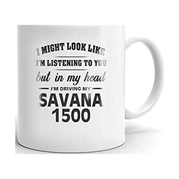 I'm Driving My GMC SAVANA 1500 Coffee Tea Ceramic Mug Office Work Cup Gift 11 oz