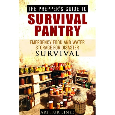 The Prepper’s Guide To Survival Pantry : Emergency Food and Water Storage for Disaster Survival -