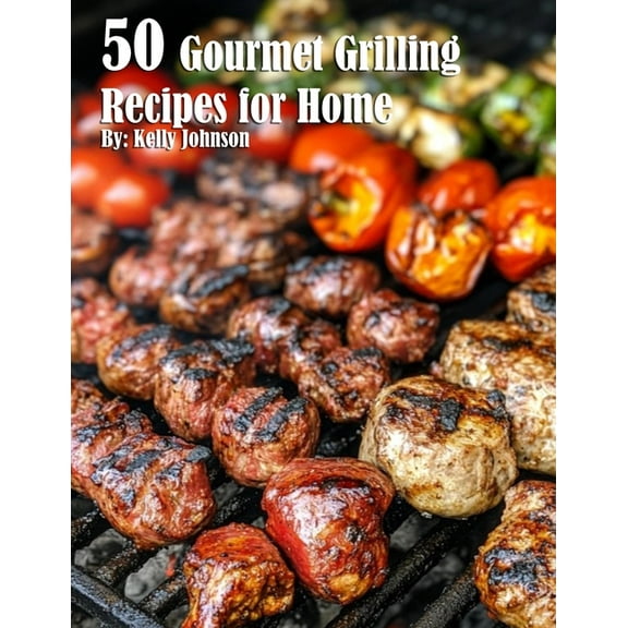 50 Gourmet Grilling Recipes for Summer, (Paperback)