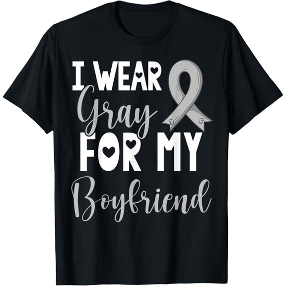 Exquisite and comfortable-I Wear Gray For My Boyfriend Brain Cancer Awareness Support T-Shirt